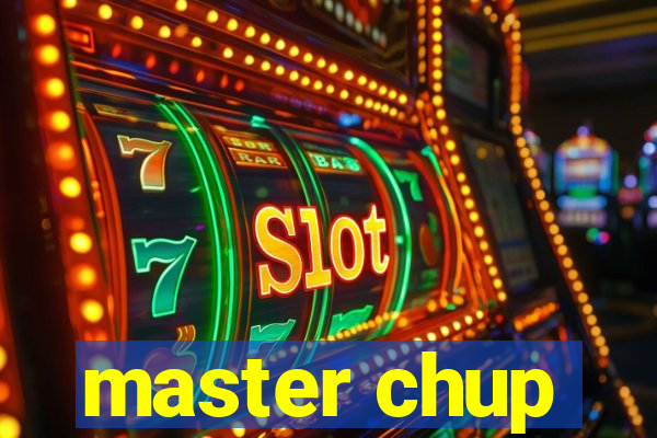 master chup